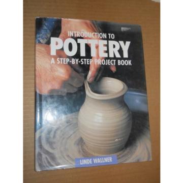 Introduction To Pottery: A Step-By-Step Project Book by Linde Wallner (1995, HC